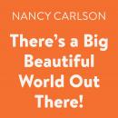 There's a Big Beautiful World Out There! Audiobook