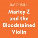 Marley Z and the Bloodstained Violin Audiobook