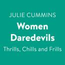 Women Daredevils: Thrills, Chills and Frills Audiobook
