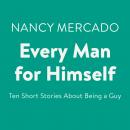 Every Man for Himself: Ten Short Stories About Being a Guy Audiobook