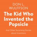 The Kid Who Invented the Popsicle: And Other Surprising Stories about Inventions Audiobook