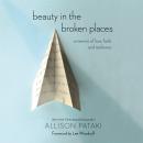 Beauty in the Broken Places: A Memoir of Love, Faith, and Resilience Audiobook