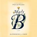 Mary B: A Novel: An untold story of Pride and Prejudice Audiobook