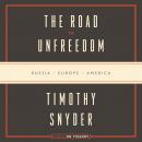 The Road to Unfreedom: Russia, Europe, America Audiobook