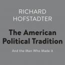 The American Political Tradition: And the Men Who Made it Audiobook