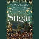 Sugar: The World Corrupted from Slavery to Obesity