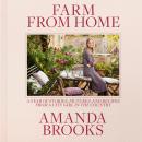 Farm from Home: A Year of Stories, Pictures, and Recipes from a City Girl in the Country Audiobook