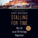 Stalling for Time: My Life as an FBI Hostage Negotiator, Gary Noesner