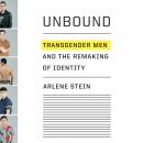 Unbound: Transgender Men and the Remaking of Identity Audiobook