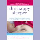 The Happy Sleeper: The Science-Backed Guide to Helping Your Baby Get a Good Night's Sleep-Newborn to School Age