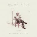 OK, Mr. Field: A Novel Audiobook
