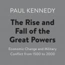The Rise and Fall of the Great Powers: Economic Change and Military Conflict from 1500 to 2000 Audiobook
