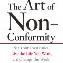 The Art of Non-Conformity: Set Your Own Rules, Live the Life You Want, and Change the World Audiobook