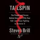 Tailspin: The People and Forces Behind America's Fifty-Year Fall--and Those Fighting to Reverse It