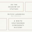 In the Shadow of Statues: A White Southerner Confronts History Audiobook