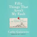 Fifty Things That Aren't My Fault: Essays from the Grown-up Years Audiobook