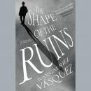 The Shape of the Ruins: A Novel Audiobook