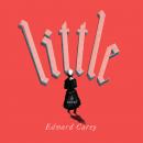 Little: A Novel, Edward Carey