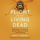 Plight of the Living Dead: What Real-Life Zombies Reveal About Our World--and Ourselves Audiobook