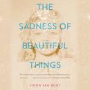 The Sadness of Beautiful Things: Stories Audiobook