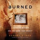 Burned: A Story of Murder and the Crime That Wasn't Audiobook
