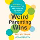 Weird Parenting Wins: Bathtub Dining, Family Screams, and Other Hacks from the Parenting Trenches Audiobook