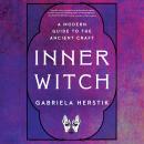 Inner Witch: A Modern Guide to the Ancient Craft Audiobook