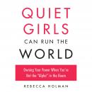 Quiet Girls Can Run the World: Owning Your Power When You're Not the Alpha in the Room Audiobook