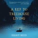 A Key to Treehouse Living Audiobook