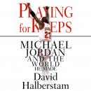 Playing for Keeps: Michael Jordan and the World He Made Audiobook