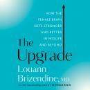 Upgrade: How the Female Brain Gets Stronger and Better in Midlife and Beyond, Louann Brizendine