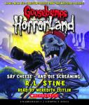 Say Cheese - and Die Screaming! (Goosebumps HorrorLand #8)