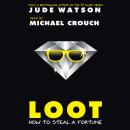 Loot: How to Steal a Fortune Audiobook