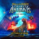 Spirit Animals: Fall of the Beasts, Book #2: Broken Ground Audiobook