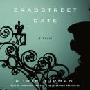 Bradstreet Gate: A Novel, Robin Kirman
