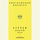 Little Green Men: A Novel, Christopher Buckley