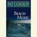 Beach Music: A Novel, Pat Conroy