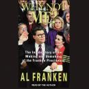 Why Not Me?: The Inside Story Behind the Making and the Unmaking of the Franken Presidency, Al Franken