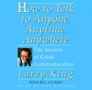 How To Talk To Anyone, Anytime, Anywhere: The Secrets of Good Communication, Larry King