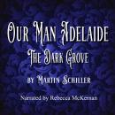 Our Man Adelaide: The Dark Grove Audiobook