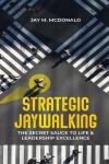 Strategic Jaywalking: The Secret Sauce to Life & Leadership Excellence Audiobook