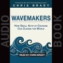 Wavemakers: How Small Acts of Courage Can Change the World Audiobook