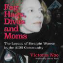 F*g Hags, Divas and Moms: The Legacy of Straight Women in the AIDS Community