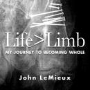Life is Greater Than Limb: My Journey to Becoming Whole Audiobook