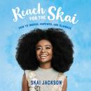 Reach for the Skai: How to Inspire, Empower, and Clapback Audiobook