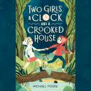 Two Girls, a Clock, and a Crooked House Audiobook