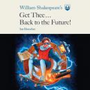 William Shakespeare's Get Thee Back to the Future! Audiobook