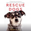 Rescue Dogs: Where They Come From, Why They Act the Way They Do, and How to Love Them Well Audiobook