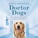 Doctor Dogs: How Our Best Friends Are Becoming Our Best Medicine Audiobook