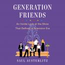 Generation Friends: An Inside Look at the Show That Defined a Television Era, Saul Austerlitz